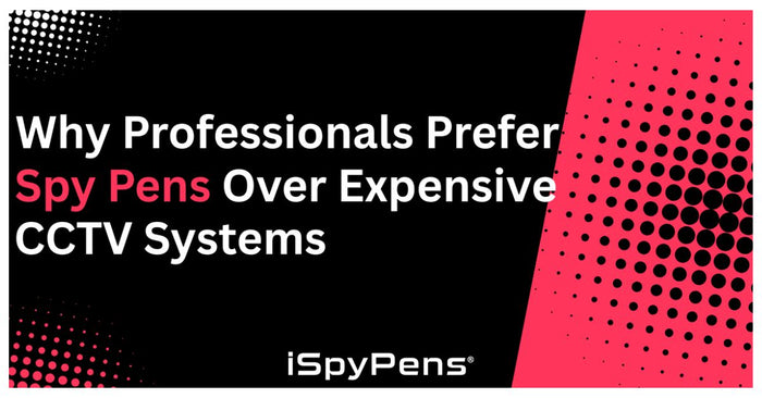 Why Professionals Prefer Spy Pens Over Expensive CCTV Systems