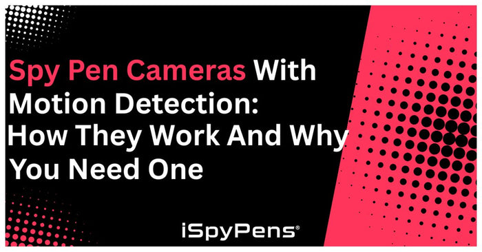 Spy Pen Cameras with Motion Detection: How They Work and Why You Need One